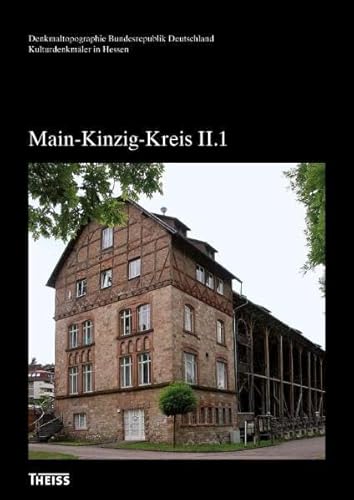 Main-Kinzig-Kreis II: Altkreis Gelnhausen (Denkmaltopographie Bundesrepublik Deutschland - Kulturdenkmäler in Hessen) von Wbg Theiss