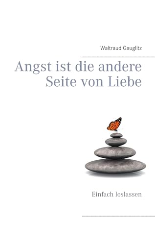 Angst ist die andere Seite von Liebe: Einfach loslassen