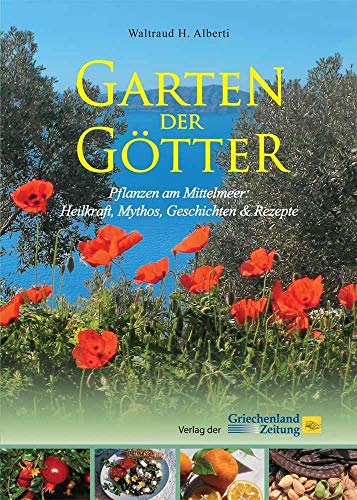 Garten der Götter: Pflanzen am Mittelmeer: Heilkraft, Mythos, Geschichten & Rezepte Garten der Götter: Pflanzen am Mittelmeer: Heilkraft, Mythos, Geschichten & Rezepte