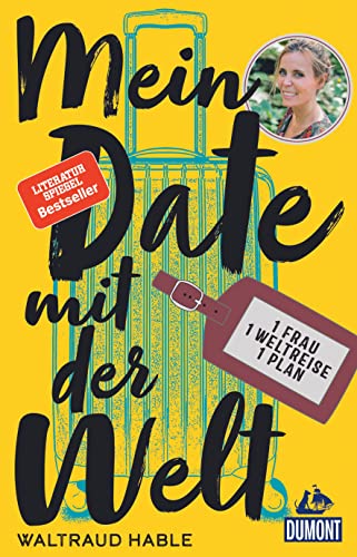 Mein Date mit der Welt: Eine Frau. Eine Weltreise. Ein Plan. (DuMont Welt - Menschen - Reisen) von Dumont Reise Vlg GmbH + C