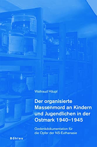 Der organisierte Massenmord an Kindern und Jugendlichen in der Ostmark 1940-1945: Gedenkdokumentation für die Opfer der NS-Euthanasie