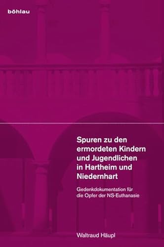 Spuren zu den ermordeten Kindern und Jugendlichen in Hartheim und Niedernhart: Gedenkdokumentation für die Opfer der NS-Euthanasie von Bohlau Verlag