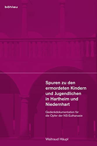 Spuren zu den ermordeten Kindern und Jugendlichen in Hartheim und Niedernhart: Gedenkdokumentation für die Opfer der NS-Euthanasie von Bohlau Verlag