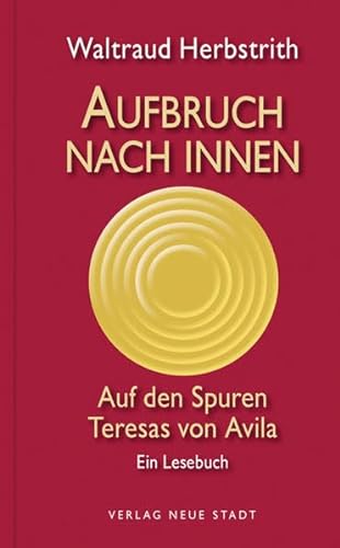 Aufbruch nach innen: Auf den Spuren Teresas von Avila. Ein Lesebuch (Spiritualität)
