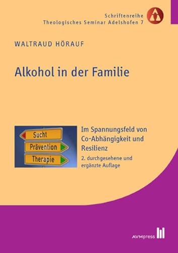 Alkohol in der Familie: Im Spannungsfeld von Co-Abhängigkeit und Resilienz (Schriftenreihe Theologisches Seminar Adelshofen) von AVM