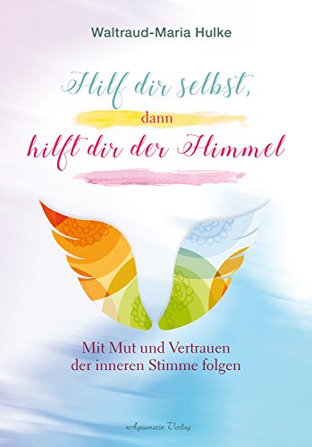 Hilf dir selbst, dann hilft dir der Himmel: Mit Mut und Vertrauen der inneren Stimme folgen von Aquamarin