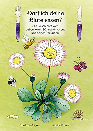 Darf ich deine Blüte essen?: Die Geschichte vom Leben eines Gänseblümchens und seinen Freunden. von Papierfresserchens MTM-VE