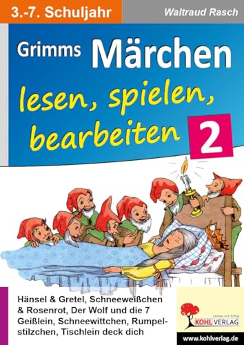 Grimms Märchen lesen, spielen, bearbeiten / Band 2: Ein Deutsch- & Theaterprojekt fürs 3.-7. Schuljahr von Kohl Verlag