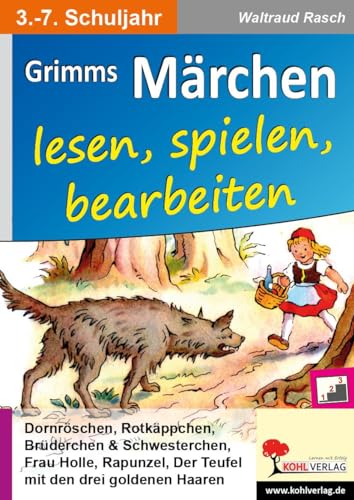 Grimms Märchen lesen, spielen, bearbeiten: Ein Deutsch- & Theaterprojekt fürs 3.-7. Schuljahr