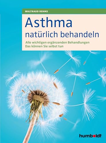 Asthma natürlich behandeln: Alle wichtigen ergänzenden Behandlungen. Das können Sie selbst tun von Humboldt Verlag