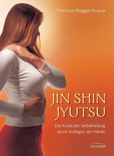 Jin Shin Jyutsu: Die Kunst der Selbstheilung durch Auflegen der Hände von Irisiana