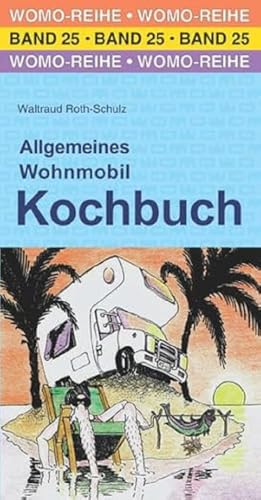 Allgemeines Wohnmobil Kochbuch: Der Ratgeber für die Urlaubsküche (Womo-Reihe, Band 25)