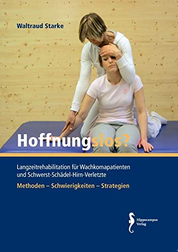 Hoffnungslos?: Langzeitrehabilitation für Wachkomapatienten und Schwerst-Schädel-Hirn-Verletzte Hoffnungslos?: Langzeitrehabilitation für Wachkomapatienten und Schwerst-Schädel-Hirn-Verletzte von Hippocampus