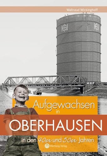 Aufgewachsen in Oberhausen in den 40er und 50er Jahren: Kindheit und Jugend von Wartberg Verlag
