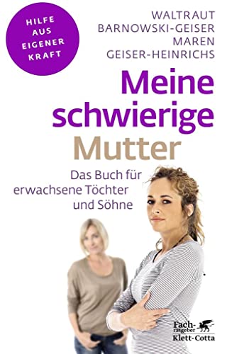 Meine schwierige Mutter (Fachratgeber Klett-Cotta): Das Buch für erwachsene Töchter und Söhne (Fachratgeber Klett-Cotta: Hilfe aus eigener Kraft)