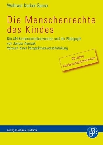 Die Menschenrechte des Kindes: Die UN-Kinderrechtskonvention und die Pädagogik von Janusz Korczak: Die UN-Kinderrechtskonvention und die Pädagogik von ... Versuch einer Perspektivenverschränkung.