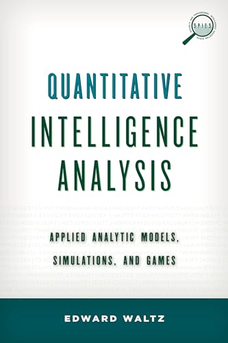 Quantitative Intelligence Analysis: Applied Analytic Models, Simulations, and Games (Security and Professional Intelligence Education Series)