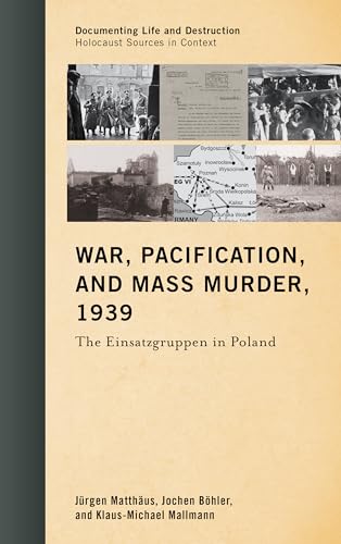 War, Pacification, and Mass Murder, 1939: The Einsatzgruppen in Poland (Documenting Life and Destruction: Holocaust Sources in Context) von Rowman & Littlefield Publishers