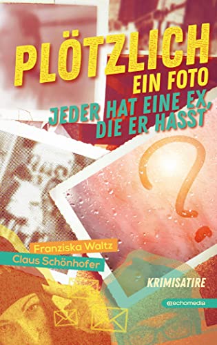 Plötzlich ein Foto: Jeder hat eine Ex, die er hasst von echo medienhaus