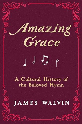 Amazing Grace: A Cultural History of the Beloved Hymn