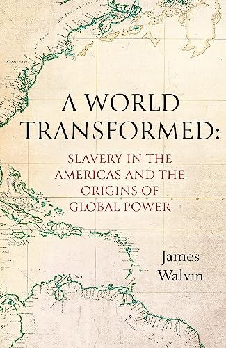 A World Transformed: Slavery in the Americas and the Origins of Global Power von LITTLE, BROWN