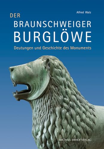 Der Braunschweiger Burglöwe: Deutungen und Geschichte des Monuments von Michael Imhof Verlag GmbH & Co. KG