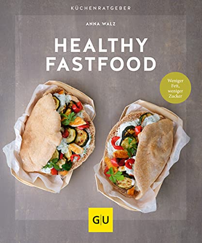 Healthy Fastfood: Weniger Fett, weniger Zucker (GU Küchenratgeber)