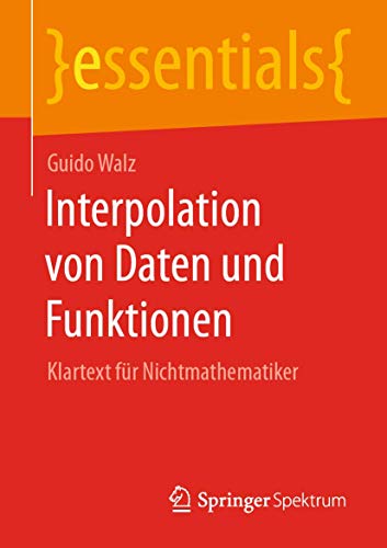 Interpolation von Daten und Funktionen: Klartext für Nichtmathematiker (essentials) von Springer Spektrum