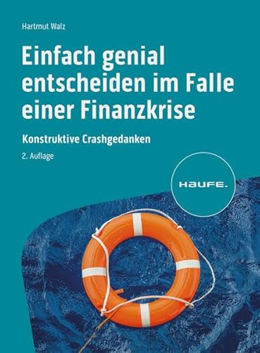 Einfach genial entscheiden im Falle einer Finanzkrise: Konstruktive Crashgedanken (Haufe Fachbuch)