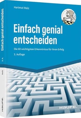 Einfach genial entscheiden: Die 60 wichtigsten Erkenntnisse für Ihren Erfolg (Haufe Fachbuch) von Haufe Lexware GmbH