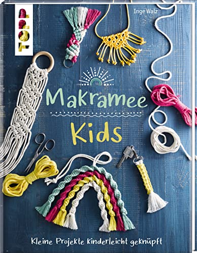 Makramee Kids: Kleine Projekte kinderleicht geknüpft