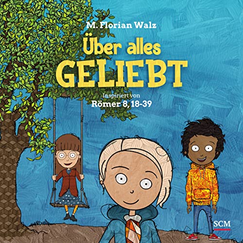 Über alles geliebt: Inspiriert von Römer 8,18-39 (Bilderbücher für 5- bis 7-Jährige) von SCM R.Brockhaus