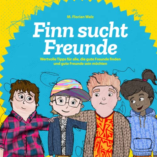 Finn sucht Freunde: Wertvolle Tipps für alle, die gute Freunde finden und gute Freunde sein möchten von Ufer Verlag