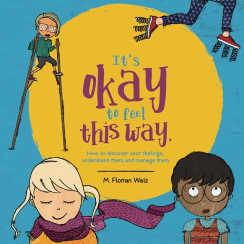 It's okay to feel this way: How to discover your feelings, understand them, and manage them It's okay to feel this way: How to discover your feelings, understand them, and manage them von Ufer Verlag