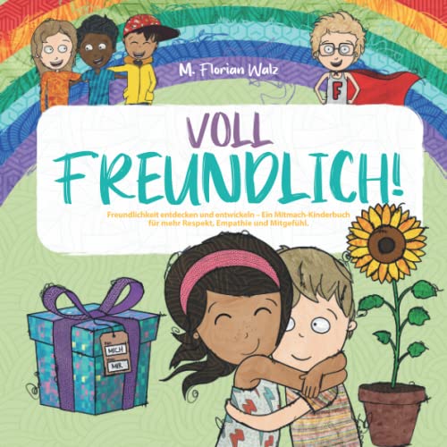 Voll Freundlich: Freundlichkeit entdecken und entwickeln - Ein Mitmach-Kinderbuch für mehr Respekt, Empathie und Mitgefühl Voll Freundlich: Freundlichkeit entdecken und entwickeln - Ein Mitmach-Kinderbuch für mehr Respekt, Empathie und Mitgefühl