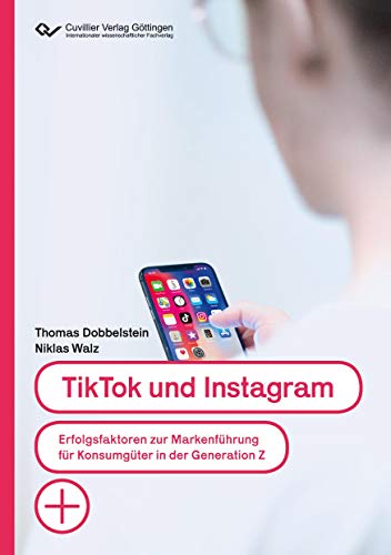 TikTok und Instagram: Erfolgsfaktoren zur Markenführung für Konsumgüter in der Generation Z von Cuvillier Verlag