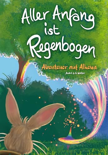 Aller Anfang ist Regenbogen: Abenteuer auf Alkewa Aller Anfang ist Regenbogen: Abenteuer auf Alkewa von Bergischer Verlag