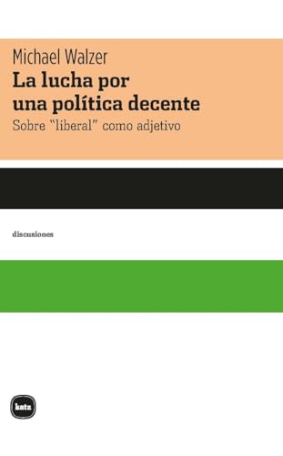 La lucha por una política decente: Sobre “liberal” como adjetivo (discusiones, Band 2064) von Katz editores