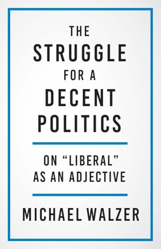The Struggle for a Decent Politics: On Liberal As an Adjective von Yale University Press