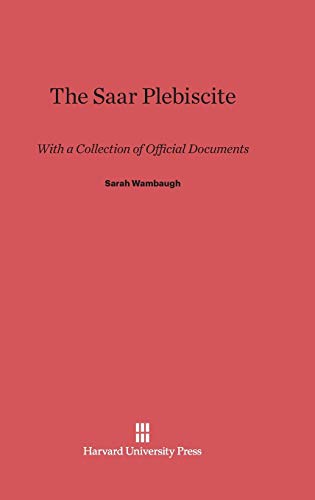 The Saar Plebiscite: With a Collection of Official Documents von Harvard University Press