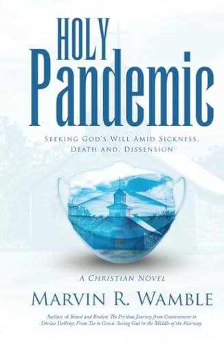 Holy Pandemic: Seeking God’s Will Amid Sickness, Death and, Dissension von WestBow Press