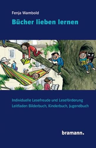 Bücher lieben lernen: Individuelle Lesefreude und Leseförderung. Leitfaden Bilderbuch, Kinderbuch, Jugendbuch von Bramann Dr. Klaus-Wilhelm
