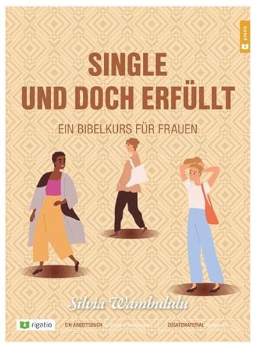 Single und doch erfüllt: Ein Bibelkurs für Frauen