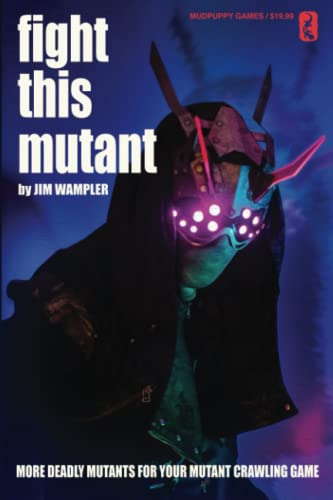 Fight This Mutant: More Deadly Mutants For Your Mutant Crawling Game von Mudpuppy Games
