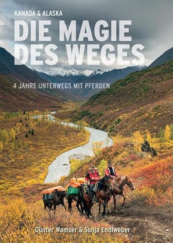 Die Magie des Weges: 4 Jahre unterwegs mit Pferden von Verlag Abenteuerreiter