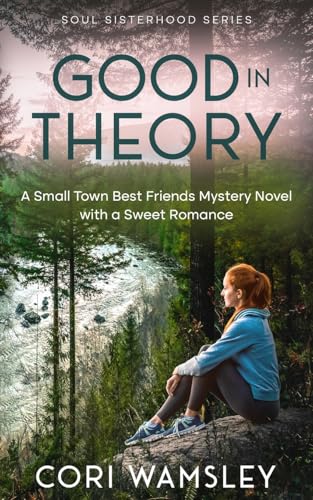 Good in Theory: A Small Town Best Friends Mystery Novel with a Sweet Romance (Soul Sisterhood) von Aurora Corialis Publishing