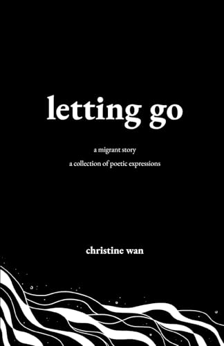 Letting Go: A Migrant Story - A Collection of Poetic Expressions von Thorpe-Bowker