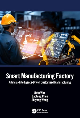 Smart Manufacturing Factory: Artificial-Intelligence-Driven Customized Manufacturing Smart Manufacturing Factory: Artificial-Intelligence-Driven Customized Manufacturing von CRC Press