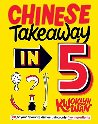 Chinese Takeaway in 5: 80 of Your Favourite Recipes Using Only Five Ingredients von Quadrille Publishing Ltd