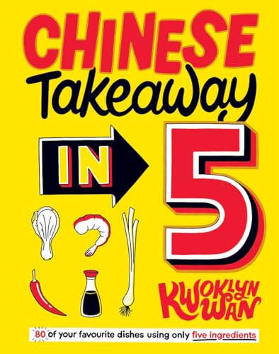Chinese Takeaway in 5: 80 of Your Favourite Dishes Using Only Five Ingredients Chinese Takeaway in 5: 80 of Your Favourite Dishes Using Only Five Ingredients von Quadrille Publishing